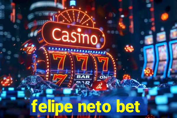 felipe neto bet